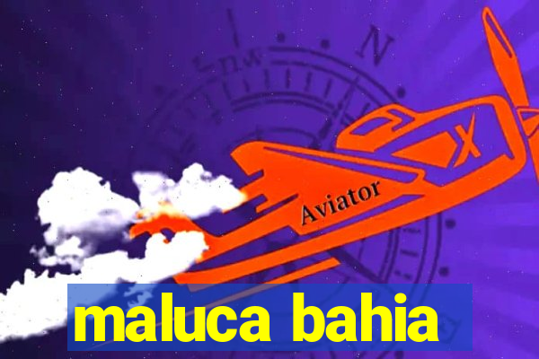 maluca bahia